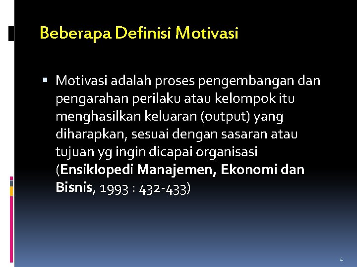 Beberapa Definisi Motivasi adalah proses pengembangan dan pengarahan perilaku atau kelompok itu menghasilkan keluaran