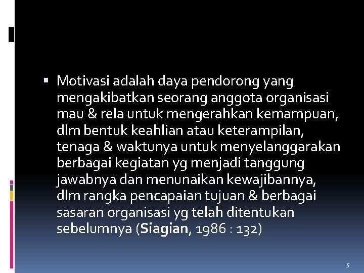 Motivasi adalah daya pendorong yang mengakibatkan seorang anggota organisasi mau & rela untuk Motivasi adalah daya pendorong yang mengakibatkan seorang anggota organisasi mau & rela untuk