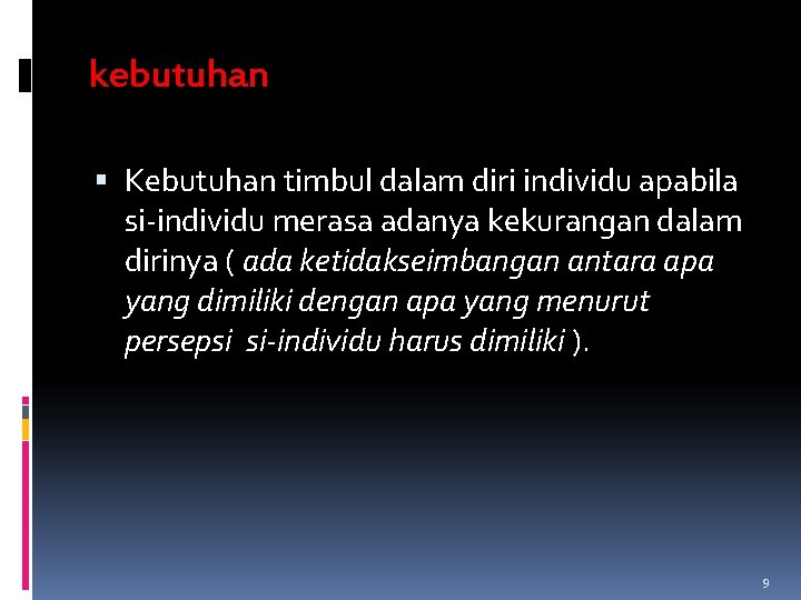 kebutuhan Kebutuhan timbul dalam diri individu apabila si-individu merasa adanya kekurangan dalam dirinya ( kebutuhan Kebutuhan timbul dalam diri individu apabila si-individu merasa adanya kekurangan dalam dirinya (