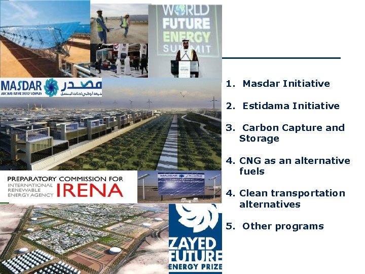 1. Masdar Initiative 2. Estidama Initiative 3. Carbon Capture and Storage 4. CNG as