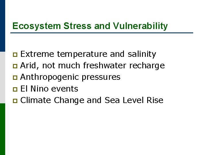 Ecosystem Stress and Vulnerability Extreme temperature and salinity p Arid, not much freshwater recharge