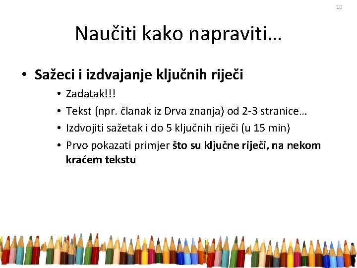 10 Naučiti kako napraviti… • Sažeci i izdvajanje ključnih riječi • • Zadatak!!! Tekst