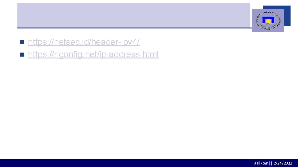https: //netsec. id/header-ipv 4/ n https: //ngonfig. net/ip-address. html n Fasilkom|| 2/24/2021 https: //netsec. id/header-ipv 4/ n https: //ngonfig. net/ip-address. html n Fasilkom|| 2/24/2021