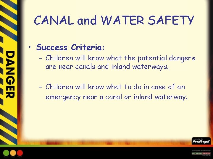 CANAL and WATER SAFETY • Success Criteria: – Children will know what the potential