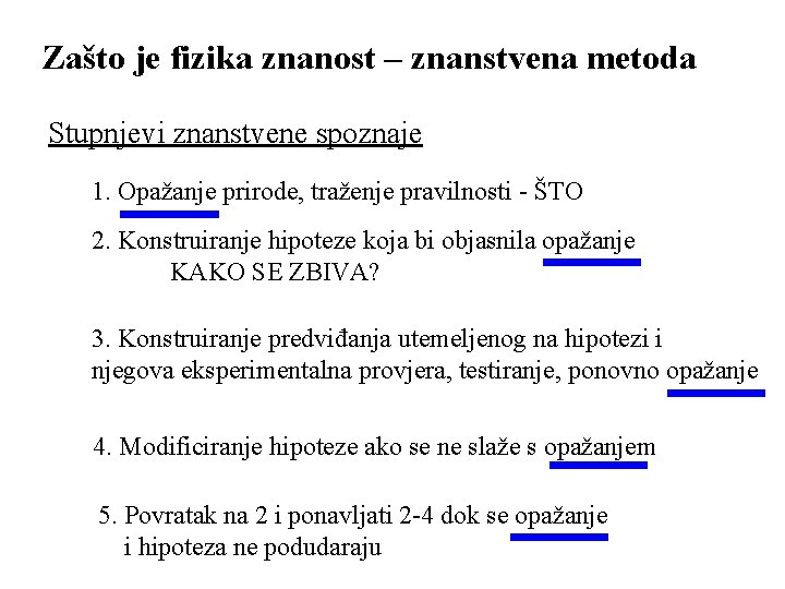 Zašto je fizika znanost – znanstvena metoda Stupnjevi znanstvene spoznaje 1. Opažanje prirode, traženje