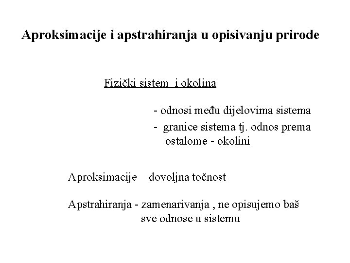 Aproksimacije i apstrahiranja u opisivanju prirode Fizički sistem i okolina - odnosi među dijelovima