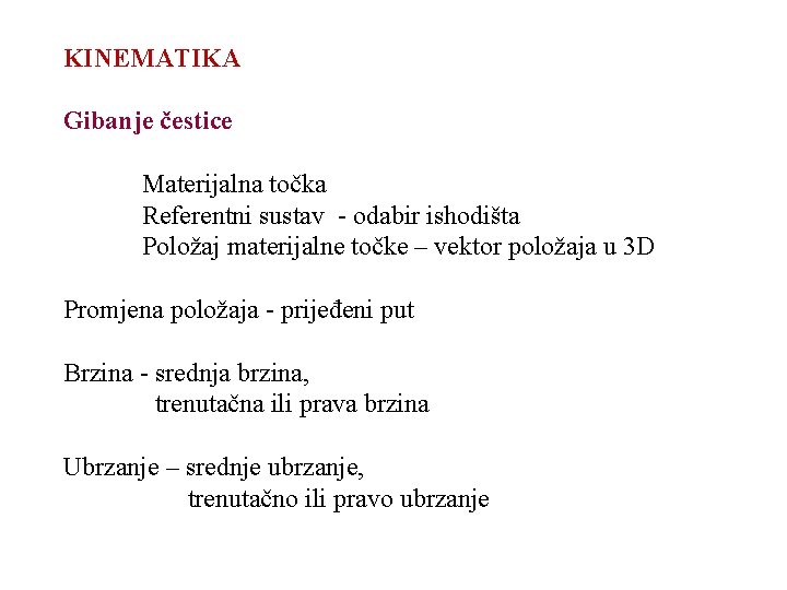 KINEMATIKA Gibanje čestice Materijalna točka Referentni sustav - odabir ishodišta Položaj materijalne točke –