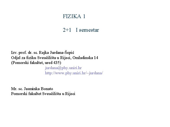 FIZIKA 1 2+1 I semestar Izv. prof. dr. sc. Rajka Jurdana-Šepić Odjel za fiziku