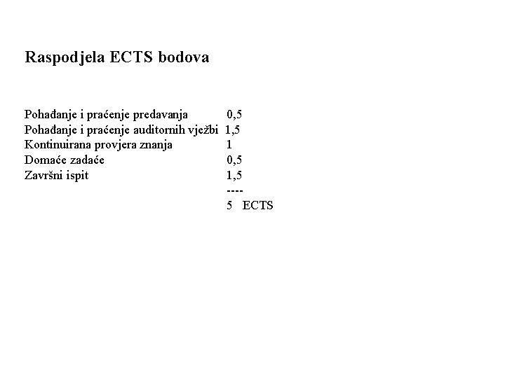 Raspodjela ECTS bodova Pohađanje i praćenje predavanja 0, 5 Pohađanje i praćenje auditornih vježbi