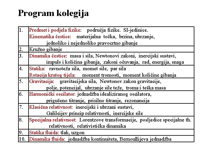 Program kolegija 1. Predmet i podjela fizike: područja fizike. SI-jedinice. Kinematika čestice: materijalna točka,