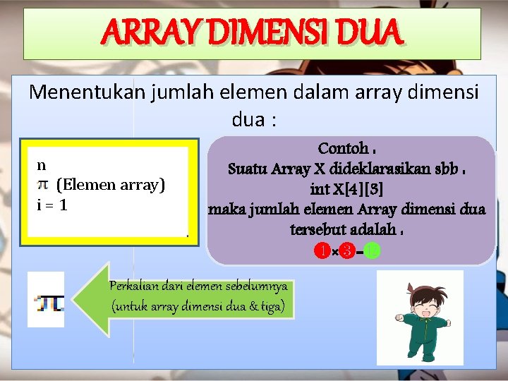 ARRAY DIMENSI DUA Menentukan jumlah elemen dalam array dimensi dua : n (Elemen array)