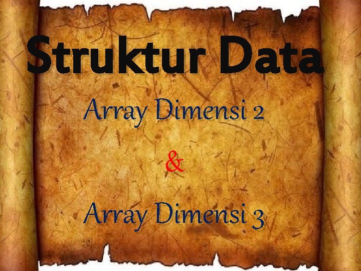 Struktur Data Array Dimensi 2 & Array Dimensi 3 