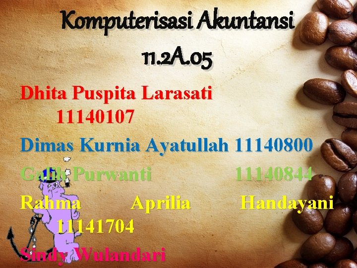 Komputerisasi Akuntansi 11. 2 A. 05 Dhita Puspita Larasati 11140107 Dimas Kurnia Ayatullah 11140800