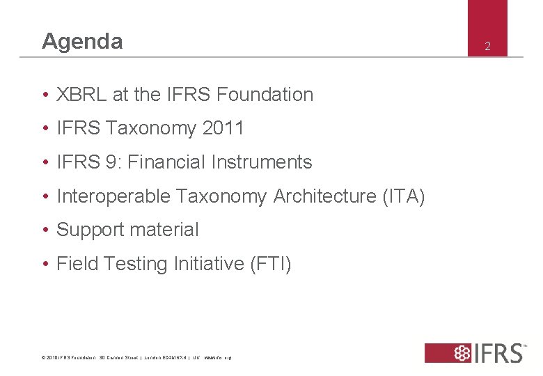 Agenda • XBRL at the IFRS Foundation • IFRS Taxonomy 2011 • IFRS 9: