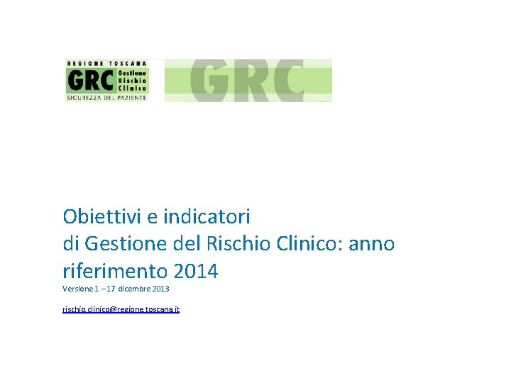 Obiettivi e indicatori di Gestione del Rischio Clinico: anno riferimento 2014 Versione 1 –