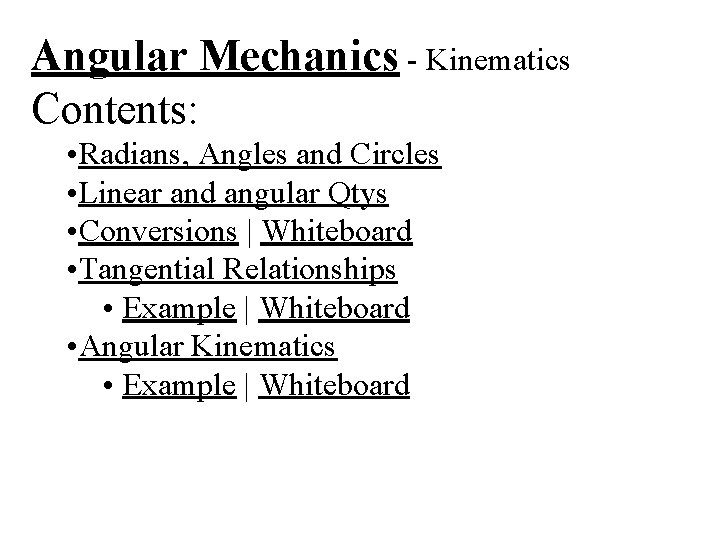 Angular Mechanics - Kinematics Contents: • Radians, Angles and Circles • Linear and angular