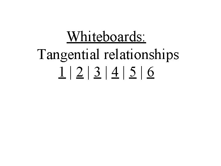 Whiteboards: Tangential relationships 1|2|3|4|5|6 