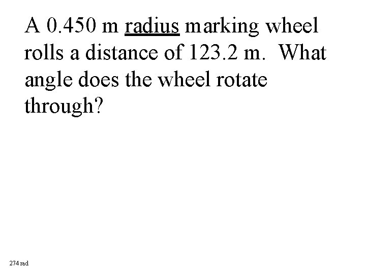 A 0. 450 m radius marking wheel rolls a distance of 123. 2 m.