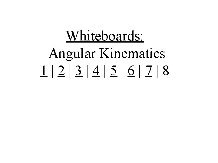 Whiteboards: Angular Kinematics 1|2|3|4|5|6|7|8 