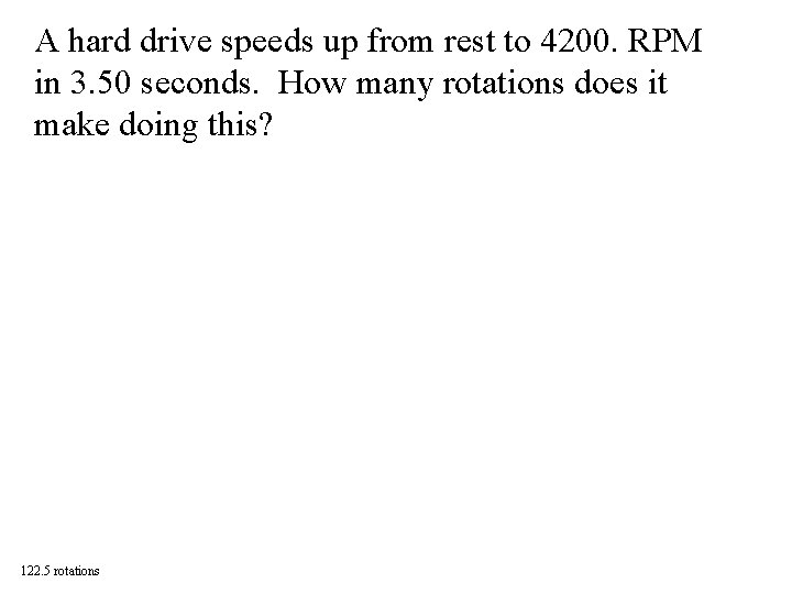 A hard drive speeds up from rest to 4200. RPM in 3. 50 seconds.