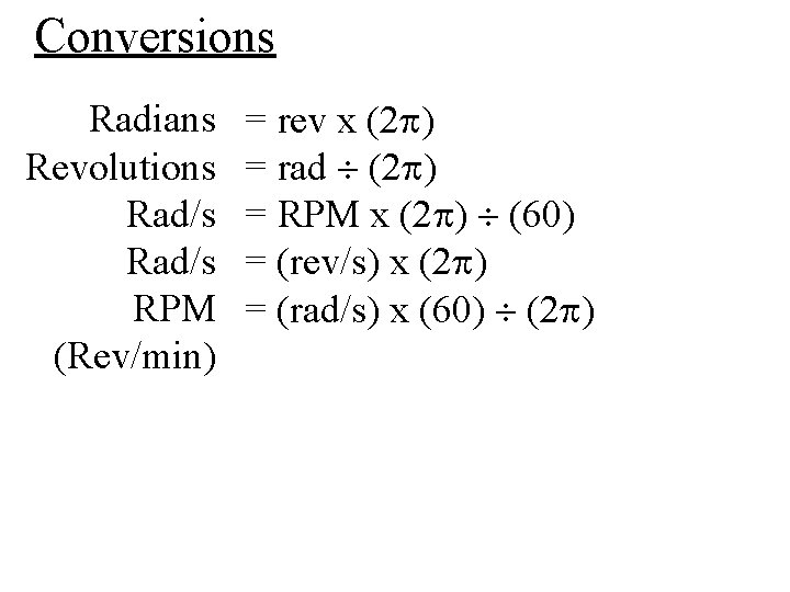 Conversions Radians Revolutions Rad/s RPM (Rev/min) = rev x (2 ) = rad (2