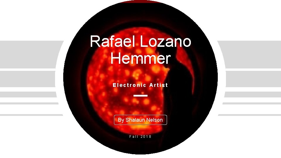 Rafael Lozano Hemmer Electronic Artist By Shalaun Nelson Fall 2018 