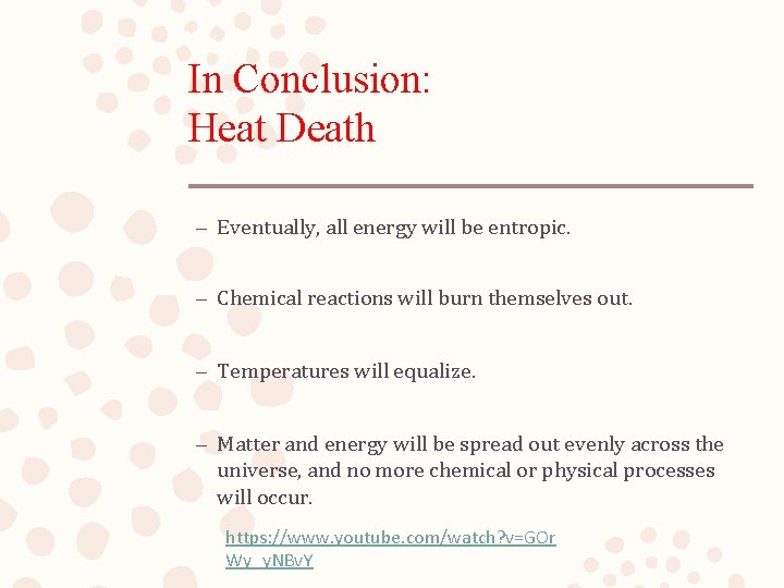 In Conclusion: Heat Death – Eventually, all energy will be entropic. – Chemical reactions