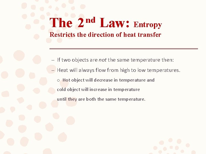 The 2 nd Law: Entropy Restricts the direction of heat transfer – If two