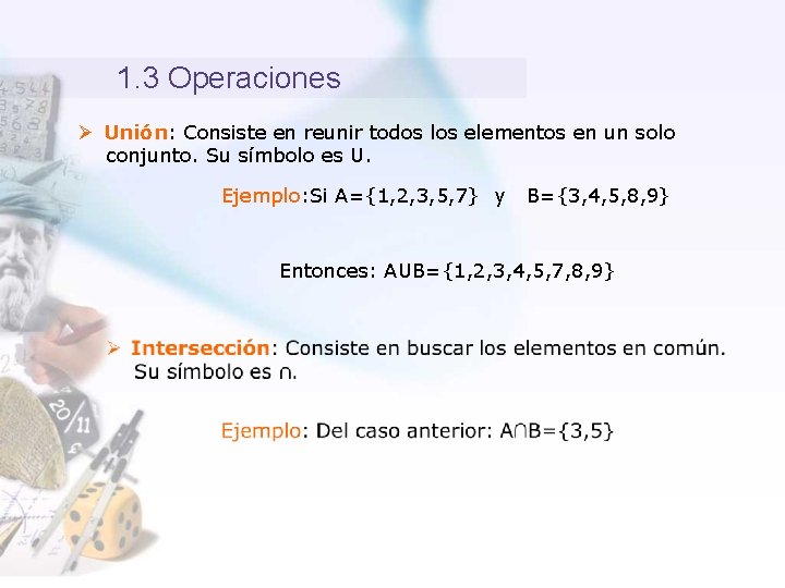 1. 3 Operaciones Ø Unión: Consiste en reunir todos los elementos en un solo