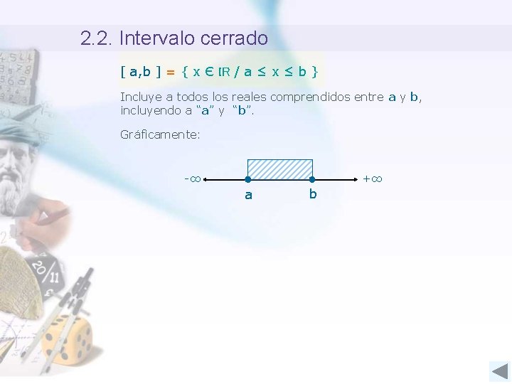 2. 2. Intervalo cerrado [ a, b ] = { x Є IR /