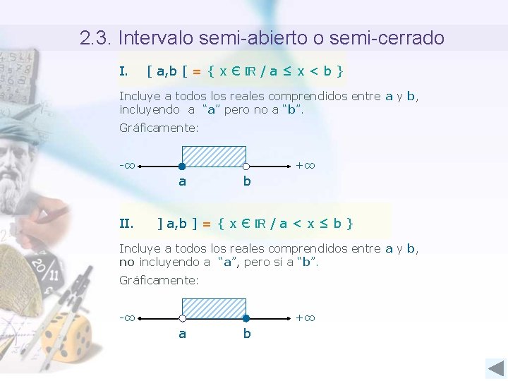 2. 3. Intervalo semi-abierto o semi-cerrado I. [ a, b [ = { x
