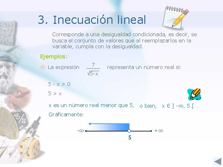 3. Inecuación lineal Corresponde a una desigualdad condicionada, es decir, se busca el conjunto