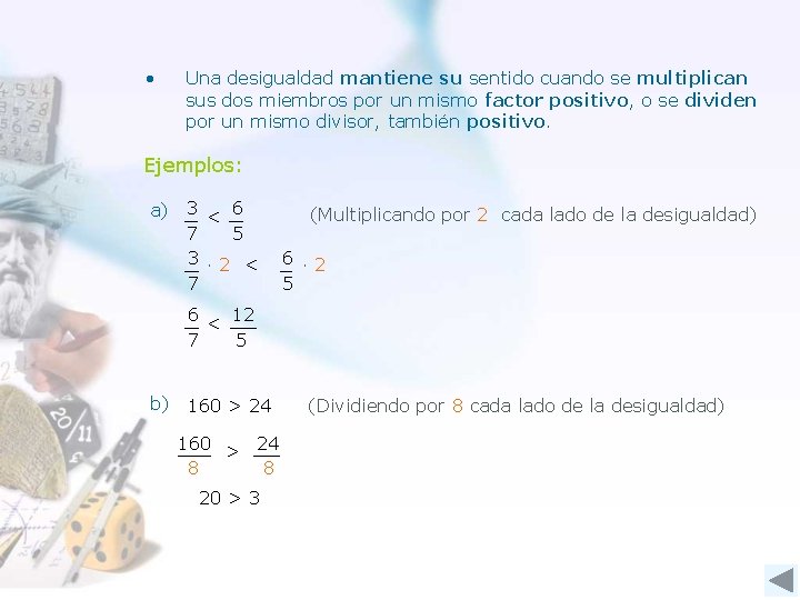  • Una desigualdad mantiene su sentido cuando se multiplican sus dos miembros por