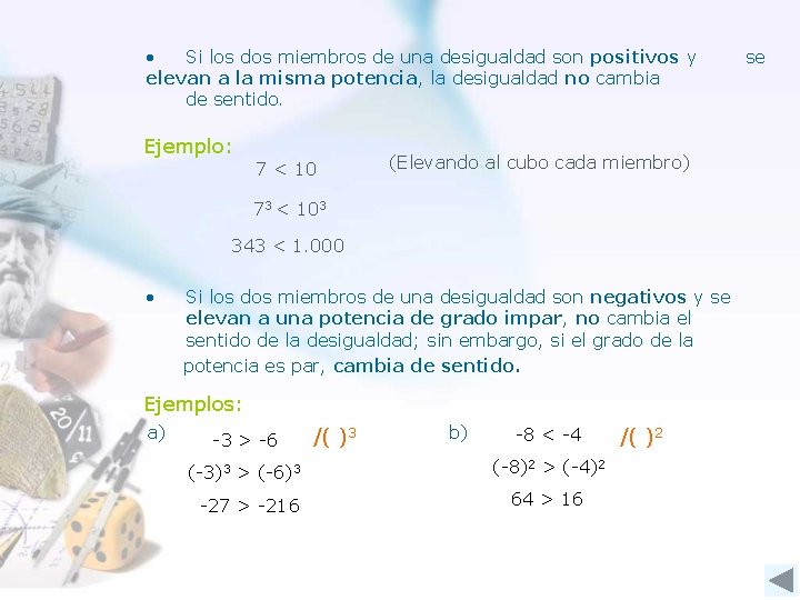  • Si los dos miembros de una desigualdad son positivos y elevan a