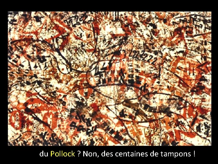 du Pollock ? Non, des centaines de tampons ! 