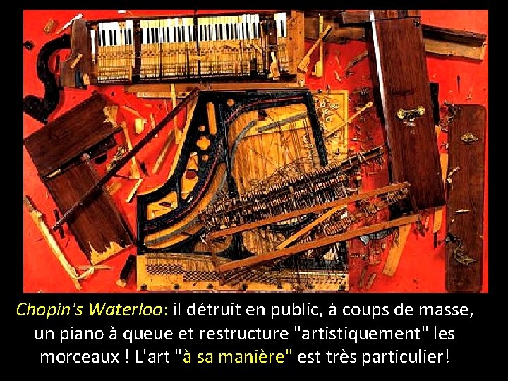 Chopin's Waterloo: il détruit en public, à coups de masse, un piano à queue