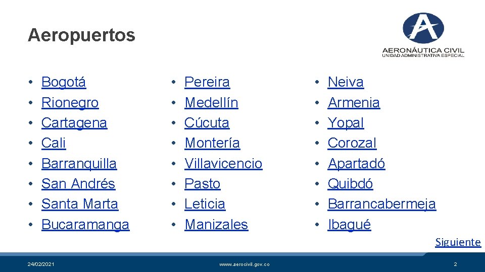 Aeropuertos • • Bogotá Rionegro Cartagena Cali Barranquilla San Andrés Santa Marta Bucaramanga •