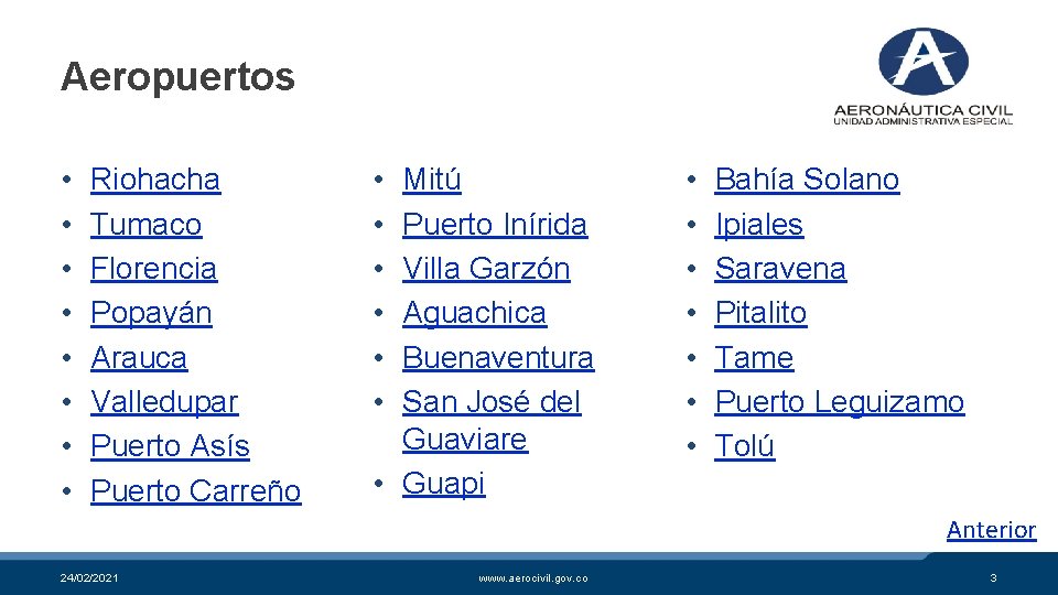 Aeropuertos • • Riohacha Tumaco Florencia Popayán Arauca Valledupar Puerto Asís Puerto Carreño •