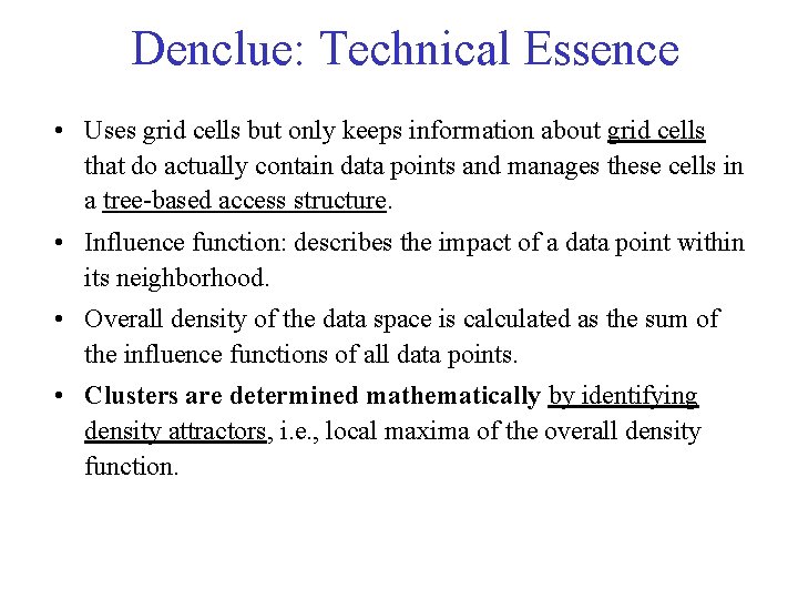 Denclue: Technical Essence • Uses grid cells but only keeps information about grid cells Denclue: Technical Essence • Uses grid cells but only keeps information about grid cells