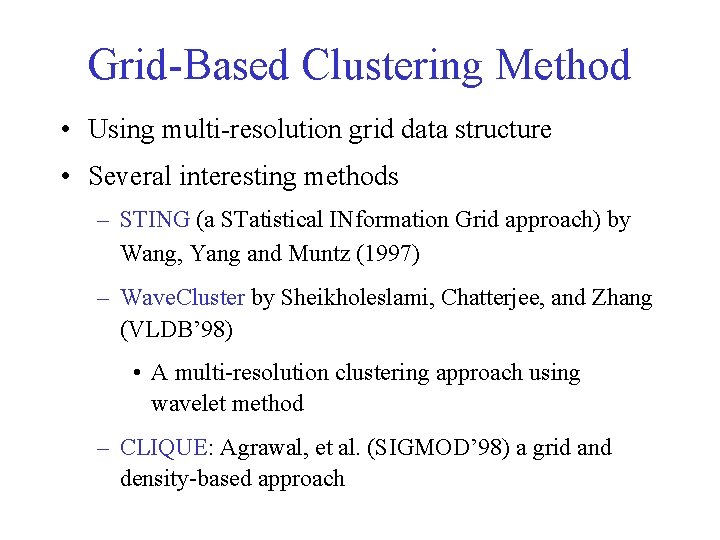 Grid-Based Clustering Method • Using multi-resolution grid data structure • Several interesting methods – Grid-Based Clustering Method • Using multi-resolution grid data structure • Several interesting methods –