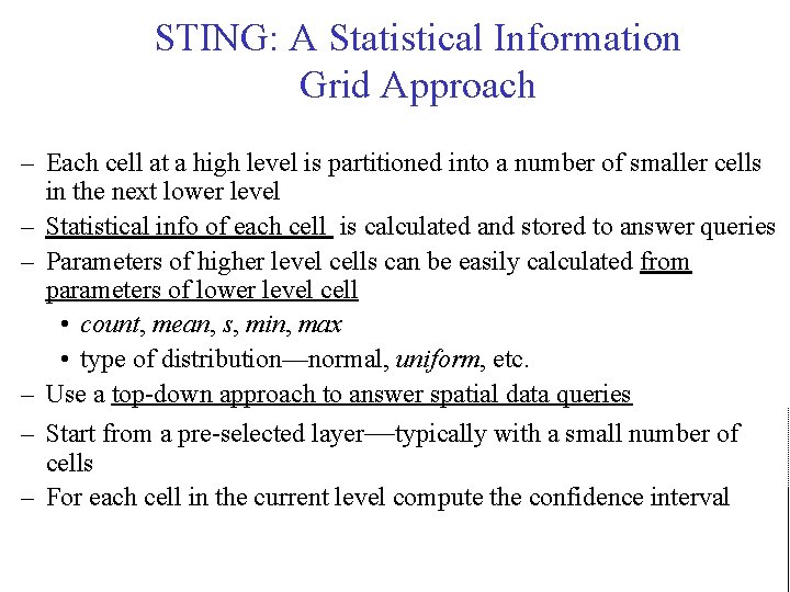 STING: A Statistical Information Grid Approach – Each cell at a high level is STING: A Statistical Information Grid Approach – Each cell at a high level is
