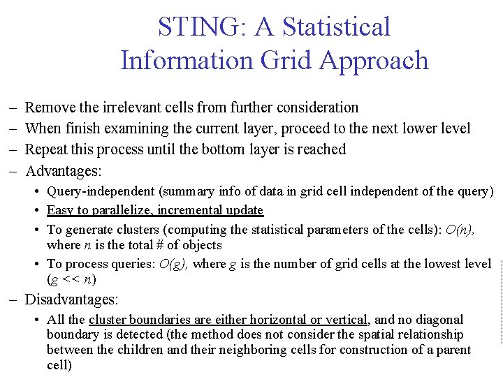 STING: A Statistical Information Grid Approach – – Remove the irrelevant cells from further STING: A Statistical Information Grid Approach – – Remove the irrelevant cells from further