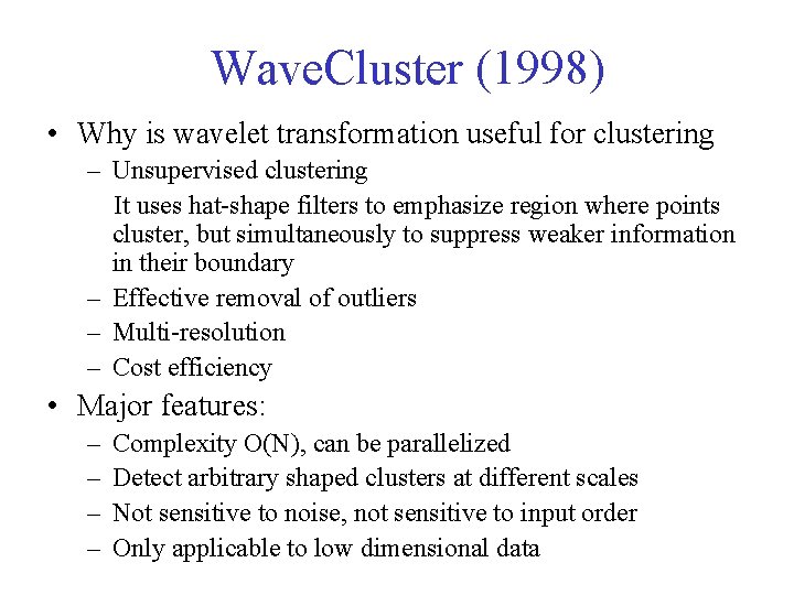 Wave. Cluster (1998) • Why is wavelet transformation useful for clustering – Unsupervised clustering Wave. Cluster (1998) • Why is wavelet transformation useful for clustering – Unsupervised clustering