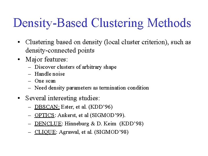 Density-Based Clustering Methods • Clustering based on density (local cluster criterion), such as density-connected Density-Based Clustering Methods • Clustering based on density (local cluster criterion), such as density-connected