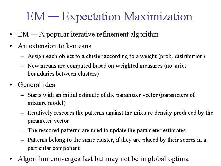 EM — Expectation Maximization • EM — A popular iterative refinement algorithm • An EM — Expectation Maximization • EM — A popular iterative refinement algorithm • An
