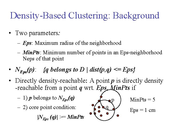 Density-Based Clustering: Background • Two parameters: – Eps: Maximum radius of the neighborhood – Density-Based Clustering: Background • Two parameters: – Eps: Maximum radius of the neighborhood –