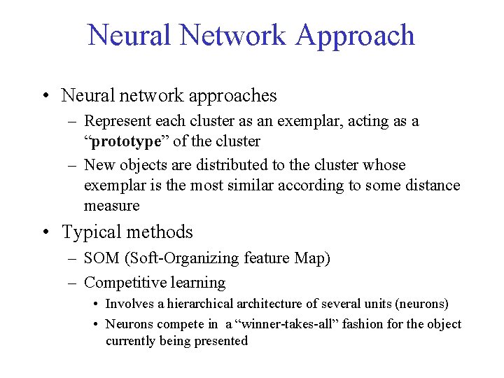 Neural Network Approach • Neural network approaches – Represent each cluster as an exemplar, Neural Network Approach • Neural network approaches – Represent each cluster as an exemplar,