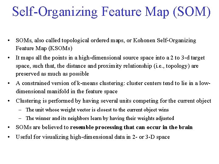 Self-Organizing Feature Map (SOM) • SOMs, also called topological ordered maps, or Kohonen Self-Organizing Self-Organizing Feature Map (SOM) • SOMs, also called topological ordered maps, or Kohonen Self-Organizing