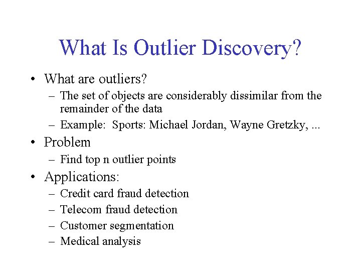 What Is Outlier Discovery? • What are outliers? – The set of objects are What Is Outlier Discovery? • What are outliers? – The set of objects are