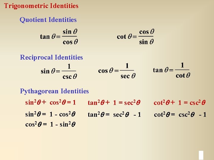 Trigonometric Identities Quotient Identities Reciprocal Identities Pythagorean Identities sin 2 q + cos 2